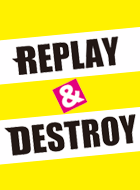 REPLAY & DESTROY 動画の画像